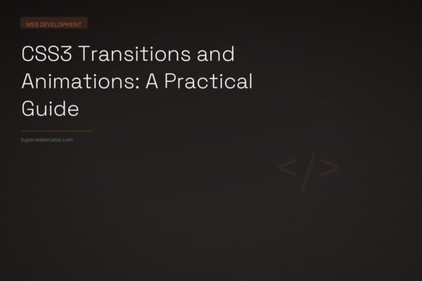 CSS3 Transitions and Animations: A Practical Guide