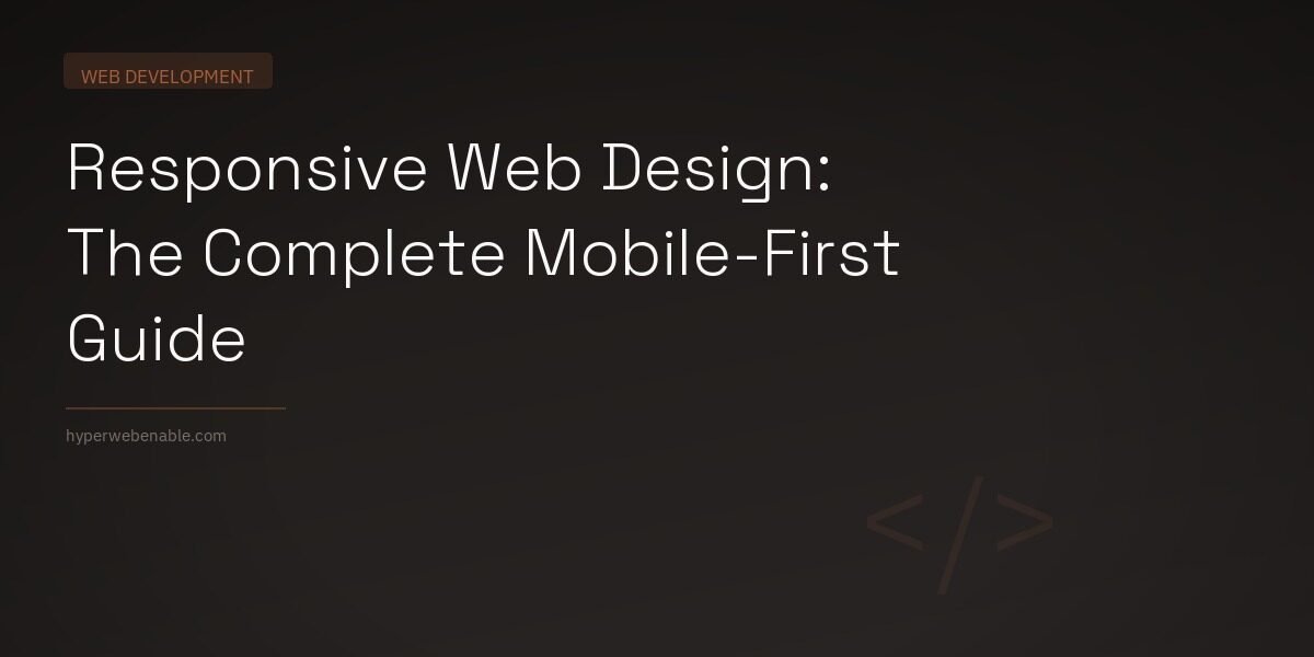 Responsive Web Design: The Complete Mobile-First Guide