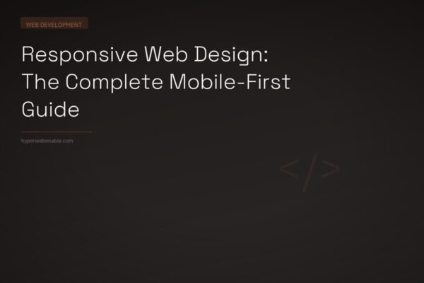 Responsive Web Design: The Complete Mobile-First Guide