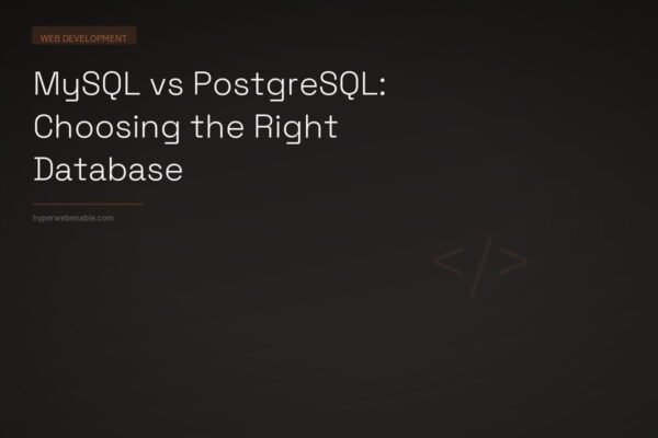 MySQL vs PostgreSQL: Choosing the Right Database