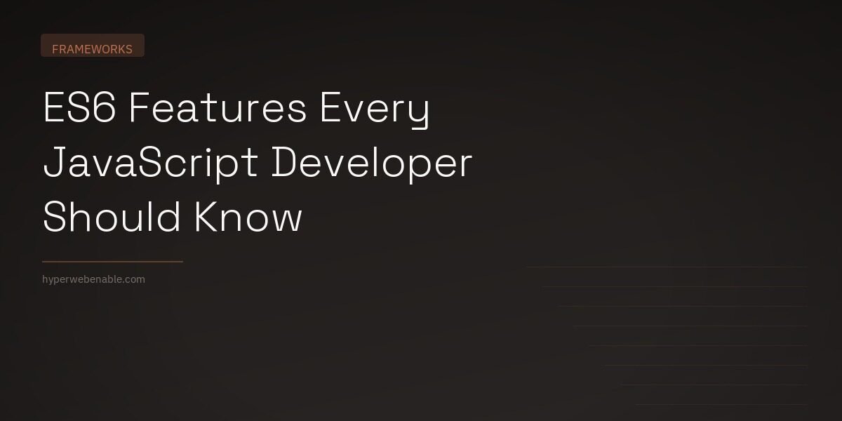 ES6 Features Every JavaScript Developer Should Know