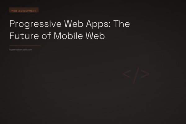 Progressive Web Apps: The Future of Mobile Web