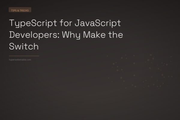TypeScript for JavaScript Developers: Why Make the Switch