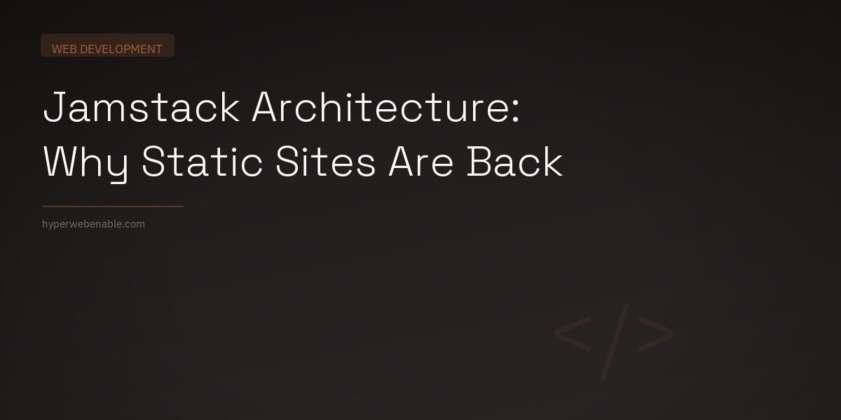 Jamstack Architecture: Why Static Sites Are Back