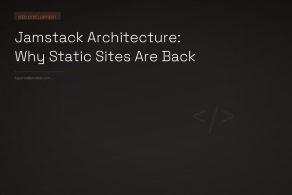 Jamstack Architecture: Why Static Sites Are Back
