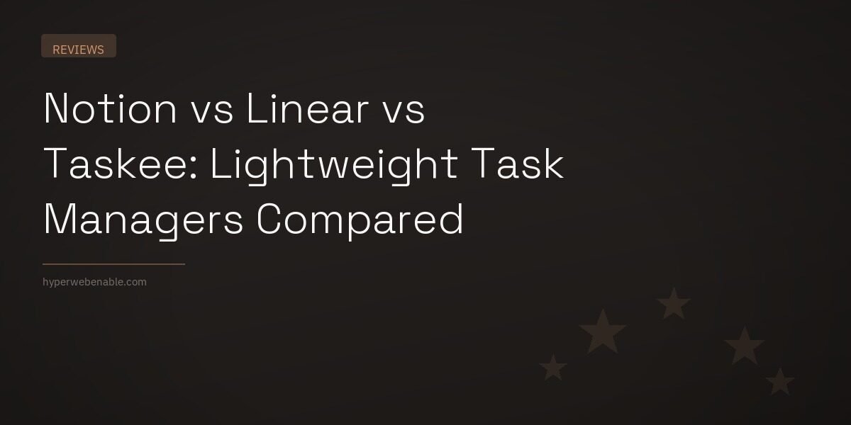 Notion vs Linear vs Taskee: Lightweight Task Managers Compared