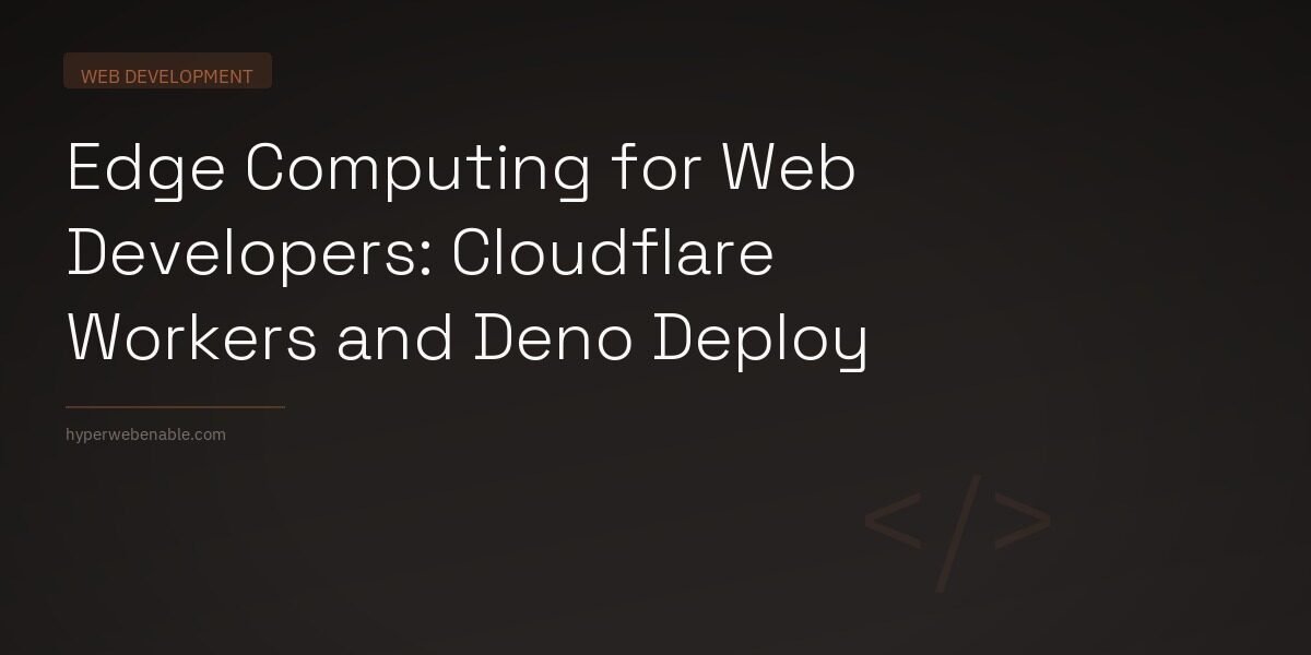 Edge Computing for Web Developers: Cloudflare Workers and Deno Deploy