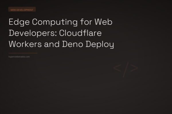 Edge Computing for Web Developers: Cloudflare Workers and Deno Deploy