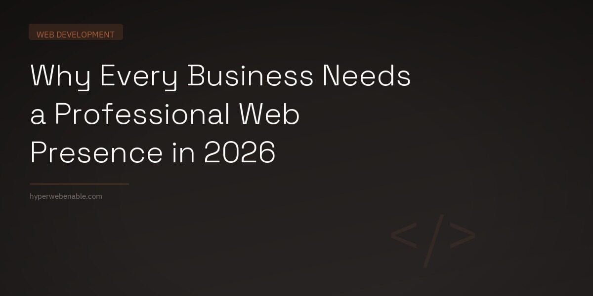 Why Every Business Needs a Professional Web Presence in 2026