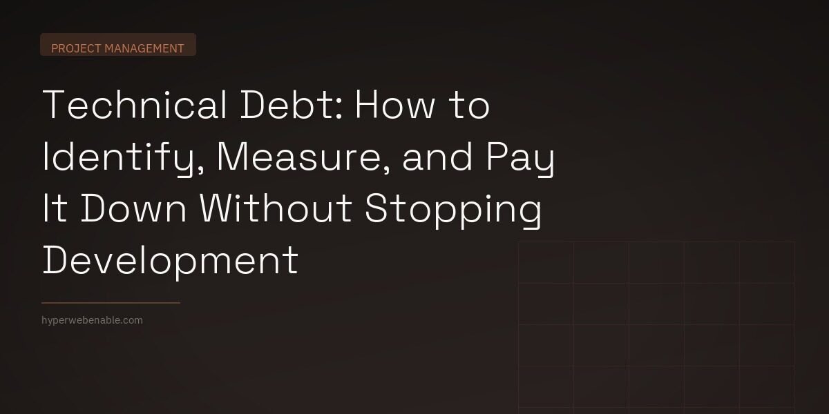 Technical Debt: How to Identify, Measure, and Pay It Down Without Stopping Development