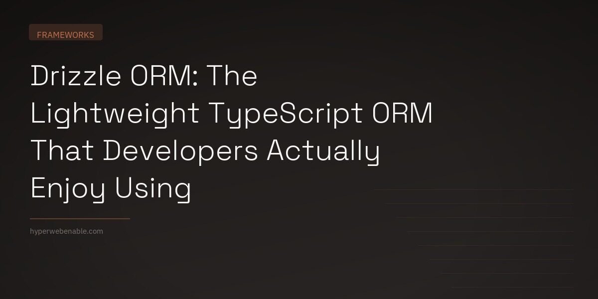 Drizzle ORM: The Lightweight TypeScript ORM That Developers Actually Enjoy Using