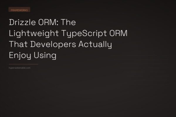 Drizzle ORM: The Lightweight TypeScript ORM That Developers Actually Enjoy Using