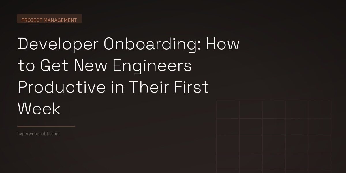 Developer Onboarding: How to Get New Engineers Productive in Their First Week