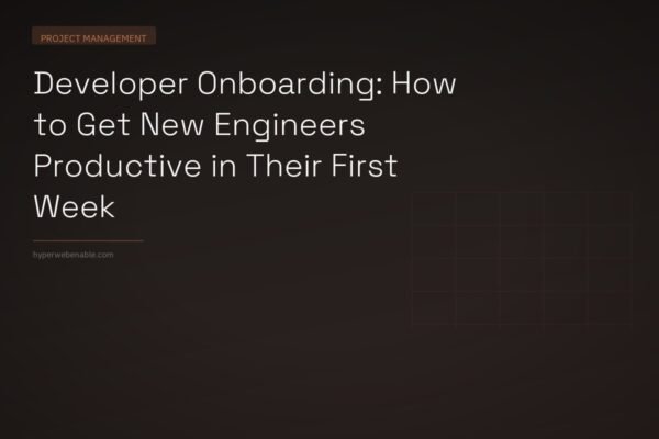 Developer Onboarding: How to Get New Engineers Productive in Their First Week