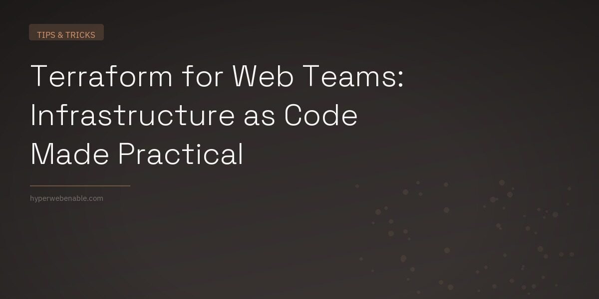Terraform for Web Teams: Infrastructure as Code Made Practical