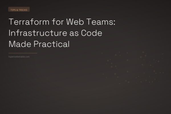 Terraform for Web Teams: Infrastructure as Code Made Practical