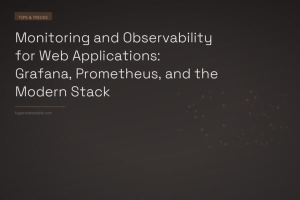 Monitoring and Observability for Web Applications: Grafana, Prometheus, and the Modern Stack