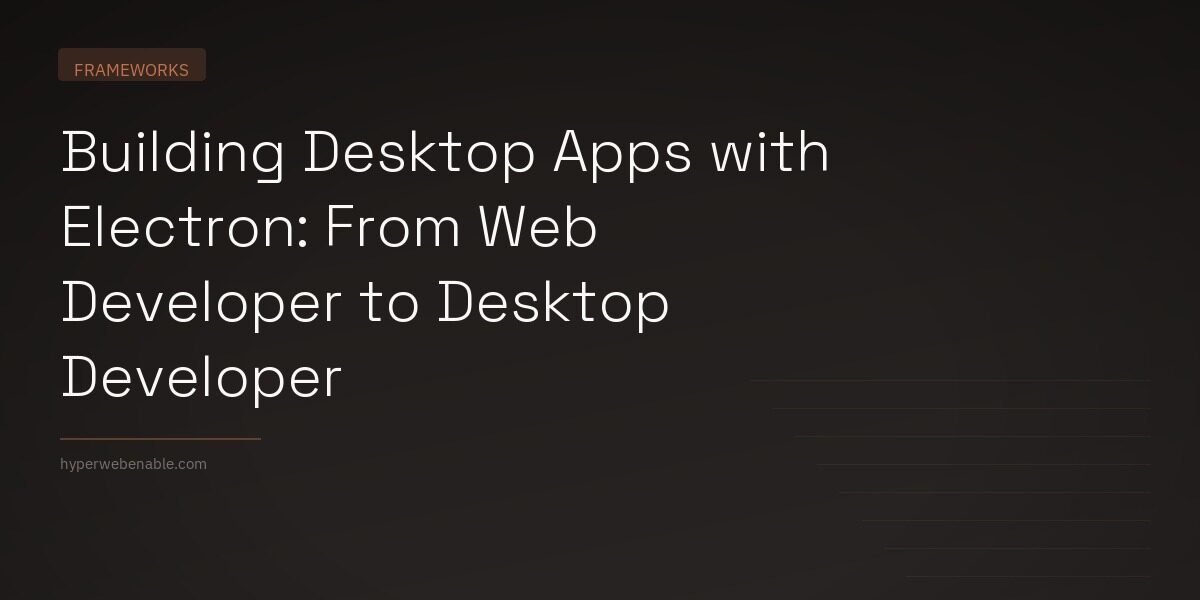 Building Desktop Apps with Electron: From Web Developer to Desktop Developer