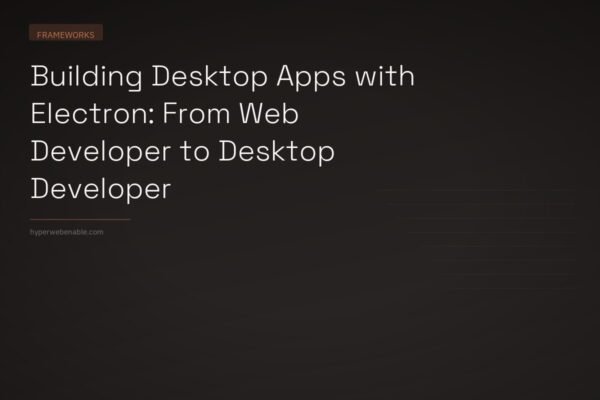 Building Desktop Apps with Electron: From Web Developer to Desktop Developer