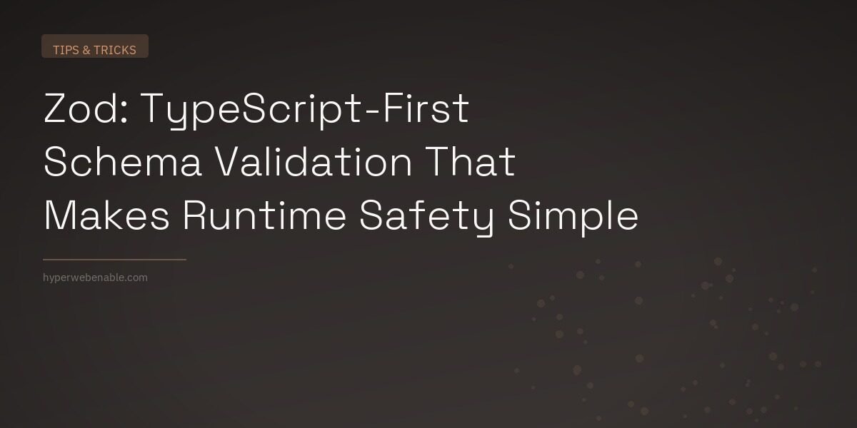 Zod: TypeScript-First Schema Validation That Makes Runtime Safety Simple