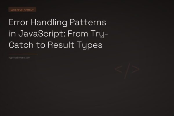 Error Handling Patterns in JavaScript: From Try-Catch to Result Types