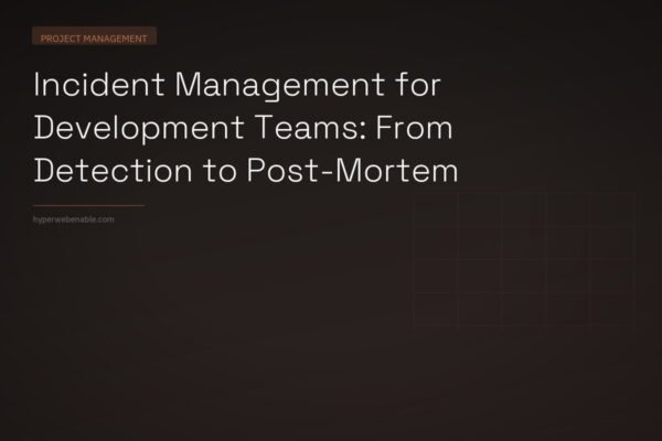 Incident Management for Development Teams: From Detection to Post-Mortem
