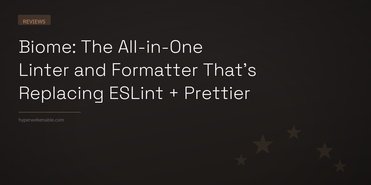 Biome: The All-in-One Linter and Formatter That’s Replacing ESLint + Prettier
