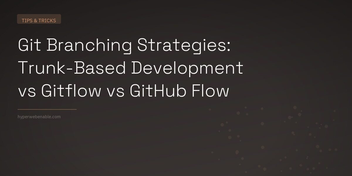 Git Branching Strategies: Trunk-Based Development vs Gitflow vs GitHub Flow