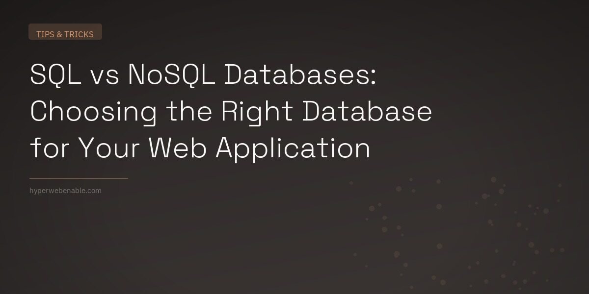 SQL vs NoSQL Databases: Choosing the Right Database for Your Web Application
