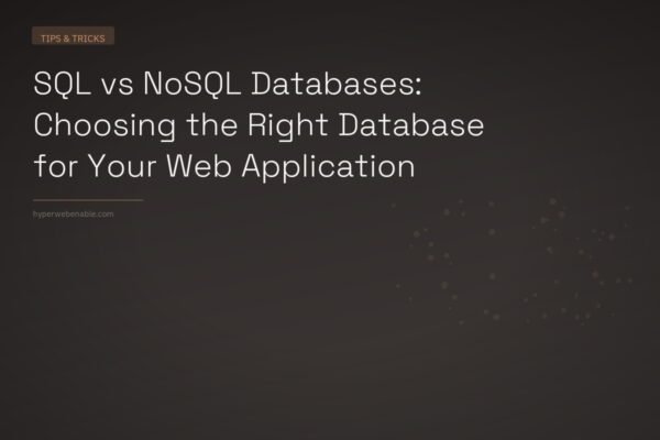 SQL vs NoSQL Databases: Choosing the Right Database for Your Web Application