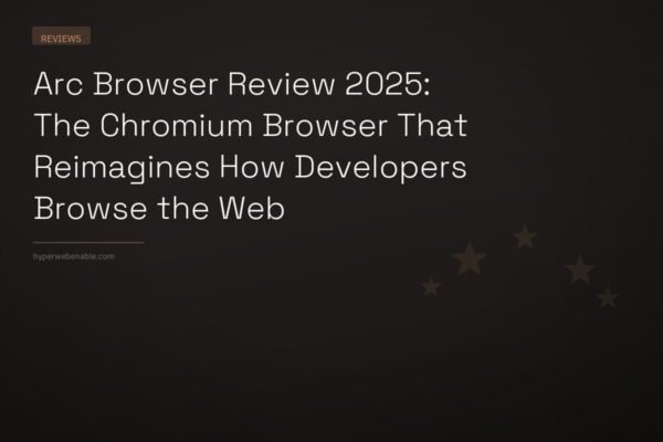 Arc Browser Review 2025: The Chromium Browser That Reimagines How Developers Browse the Web