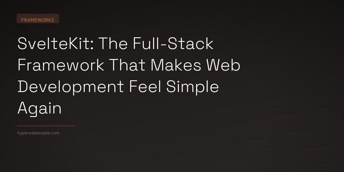 SvelteKit: The Full-Stack Framework That Makes Web Development Feel Simple Again