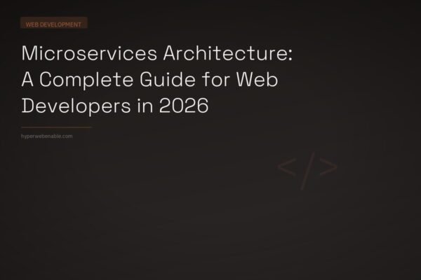 Microservices Architecture: A Complete Guide for Web Developers in 2026