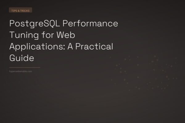 PostgreSQL Performance Tuning for Web Applications: A Practical Guide