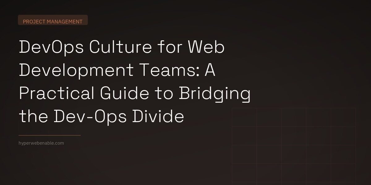 DevOps Culture for Web Development Teams: A Practical Guide to Bridging the Dev-Ops Divide