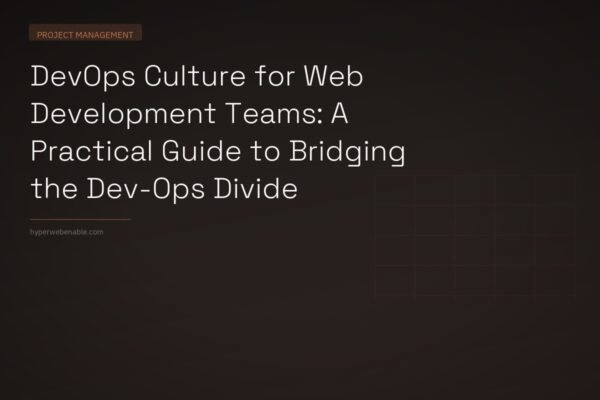 DevOps Culture for Web Development Teams: A Practical Guide to Bridging the Dev-Ops Divide