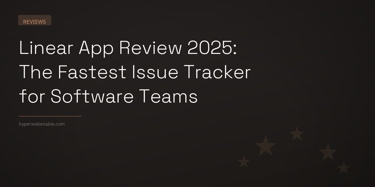 Linear App Review 2025: The Fastest Issue Tracker for Software Teams