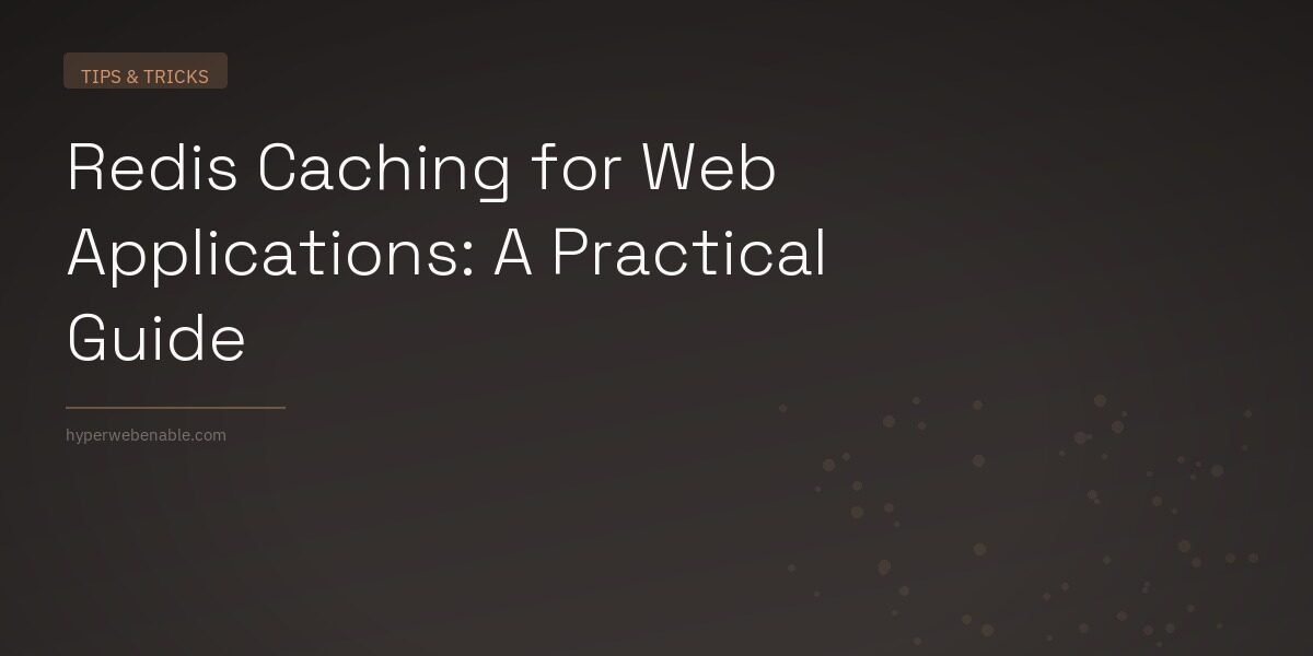 Redis Caching for Web Applications: A Practical Guide