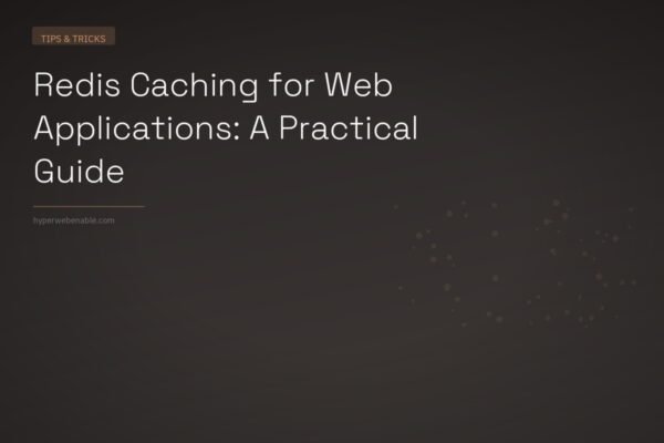 Redis Caching for Web Applications: A Practical Guide