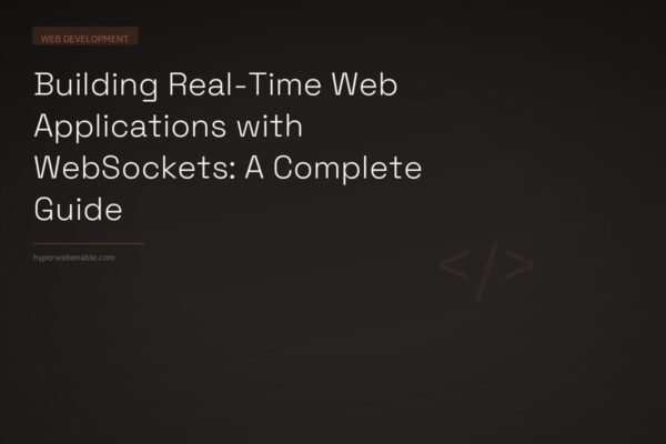 Building Real-Time Web Applications with WebSockets: A Complete Guide