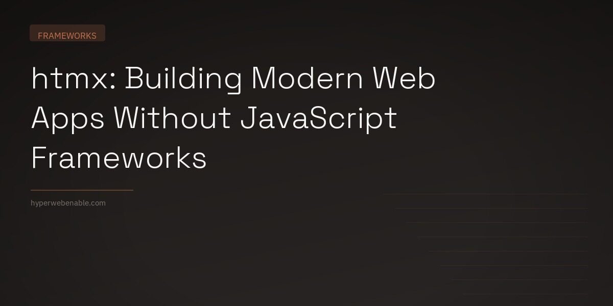 htmx: Building Modern Web Apps Without JavaScript Frameworks