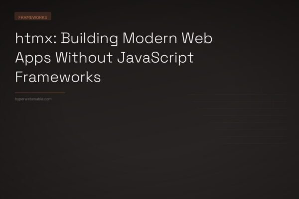 htmx: Building Modern Web Apps Without JavaScript Frameworks