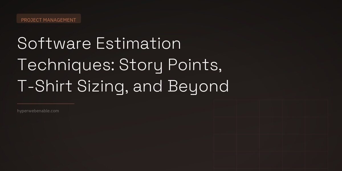 Software Estimation Techniques: Story Points, T-Shirt Sizing, and Beyond