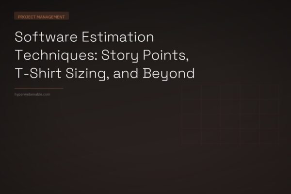 Software Estimation Techniques: Story Points, T-Shirt Sizing, and Beyond