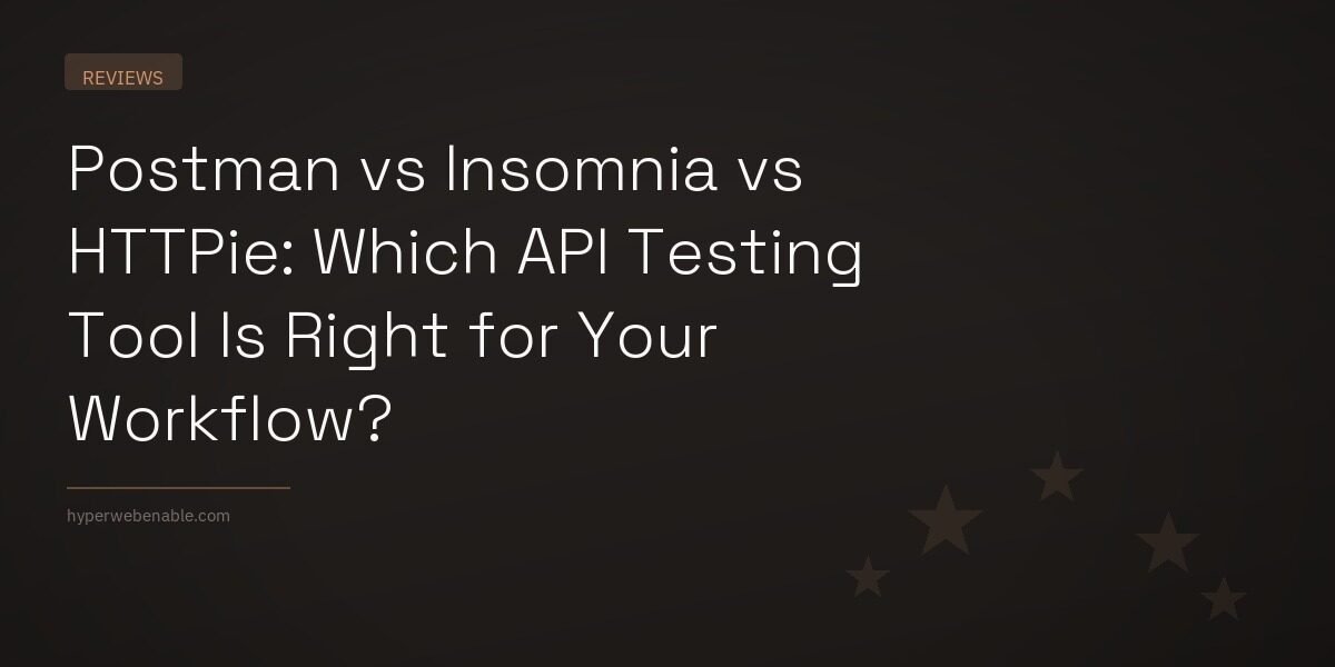 Postman vs Insomnia vs HTTPie: Which API Testing Tool Is Right for Your Workflow?