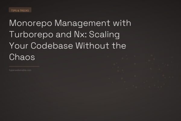 Monorepo Management with Turborepo and Nx: Scaling Your Codebase Without the Chaos