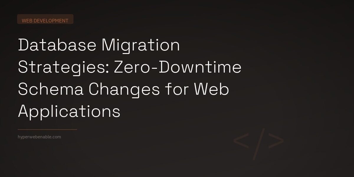 Database Migration Strategies: Zero-Downtime Schema Changes for Web Applications