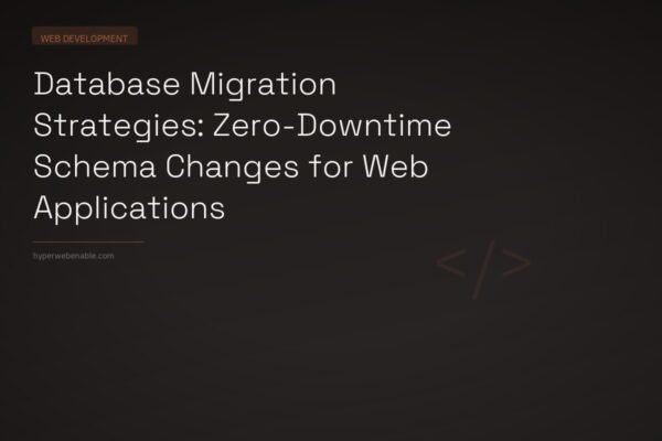 Database Migration Strategies: Zero-Downtime Schema Changes for Web Applications