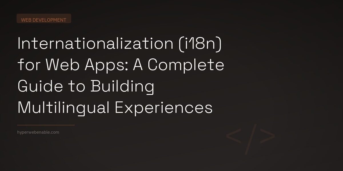 Internationalization (i18n) for Web Apps: A Complete Guide to Building Multilingual Experiences