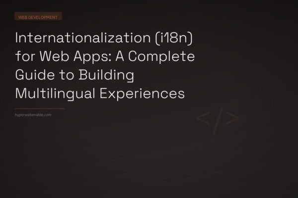 Internationalization (i18n) for Web Apps: A Complete Guide to Building Multilingual Experiences